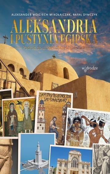Okładka: Aleksandria i pustynia egipska. Podróż do źródeł chrześcijaństwa