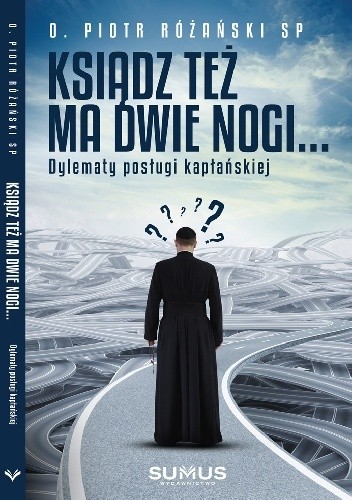 Ksiądz też ma dwie nogi... Dylematy posługi kapłańskiej
