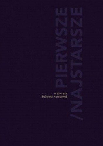 Pierwsze / Najstarsze w zbiorach Biblioteki Narodowej