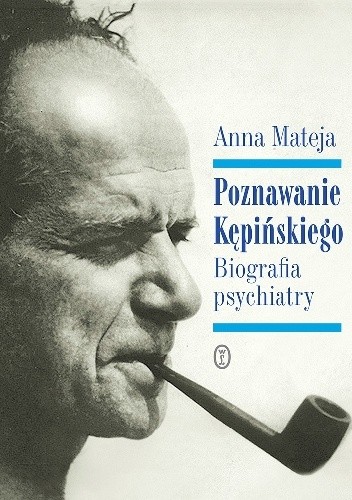 Poznawanie Kępińskiego. Biografia psychiatry