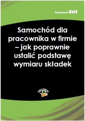 Samochód dla pracownika w firmie - jak poprawnie ustalić podstawę wymiaru składek