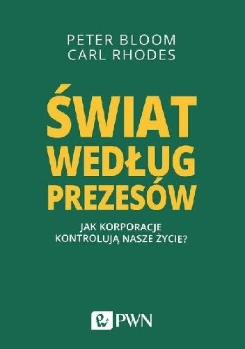 Świat według prezesów. Jak korporacje kontrolują nasze życie?