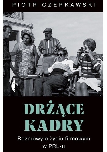 Drżące kadry. Rozmowy o życiu filmowym w PRL-u