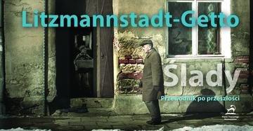 Okładka: Litzmannstadt-Getto. Ślady. Przewodnik po przeszłości.