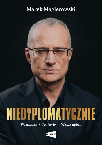 Niedyplomatycznie. Warszawa-Tel Awiw-Waszyngton