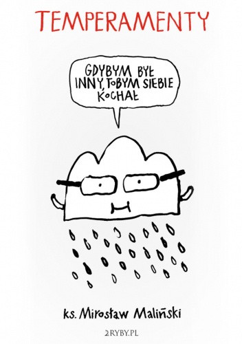 Temperamenty ? gdybym był inny, tobym siebie kochał