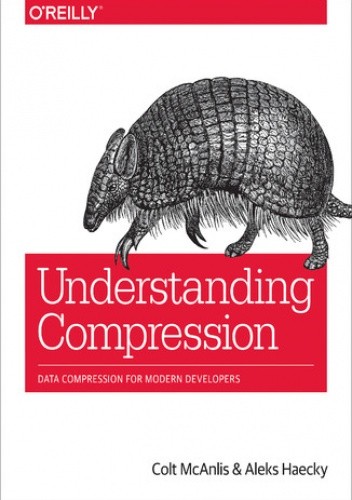 Understanding Compression. Data Compression for Modern Developers