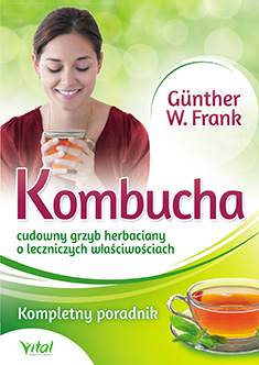 Kombucha cudowny grzyb herbaciany o leczniczych właściwościach kompletny poradnik