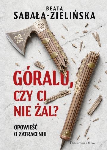 Okładka: Góralu, czy ci nie żal? Opowieść o zatraceniu