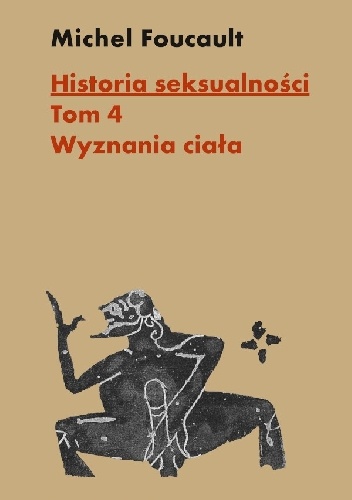 Historia seksualności. Tom 4: Wyznania ciała