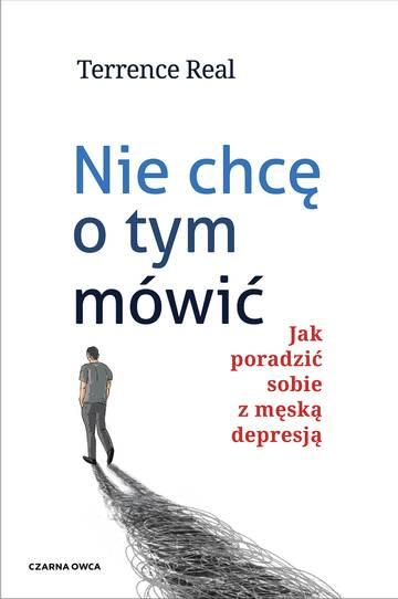 Nie chcę o tym mówić. Jak poradzić sobie z męską depresją