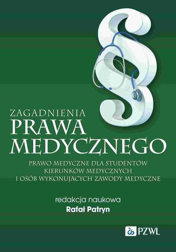 Zagadnienia prawa medycznego. Prawo medyczne dla studentów kierunków medycznych i osób wykonujących zawody medyczne