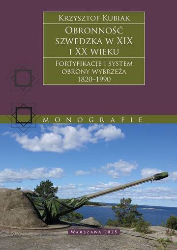 Obronność szwedzka XIX-XX wieku. Fortyfikacje i system obrony Wybrzeża 1820–1990