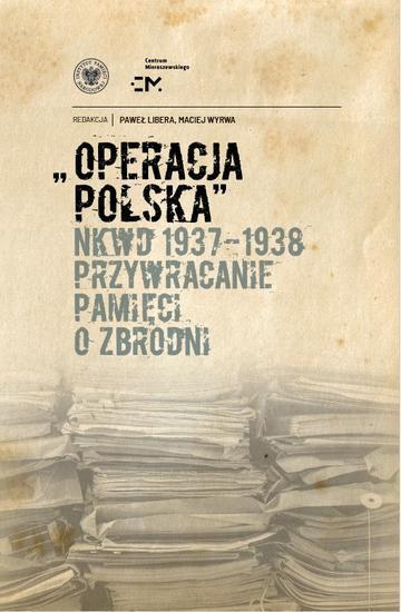 Operacja polska NKWD 1937-1938. Przywracanie pamięci o zbrodni
