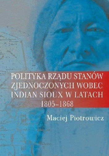 Polityka rządu Stanów Zjednoczonych wobec Indian Sioux w latach 1805-1868