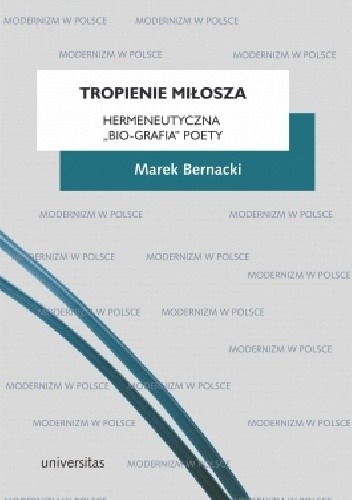 Tropienie Miłosza. Hermeneutyczna "bio-grafia" poety