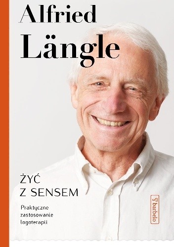 Żyć z sensem. Praktyczne zastosowanie logoterapii