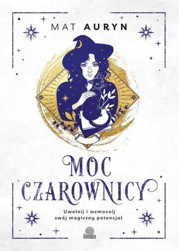 Moc czarownicy. Uwolnij i wzmocnij swój magiczny potencjał