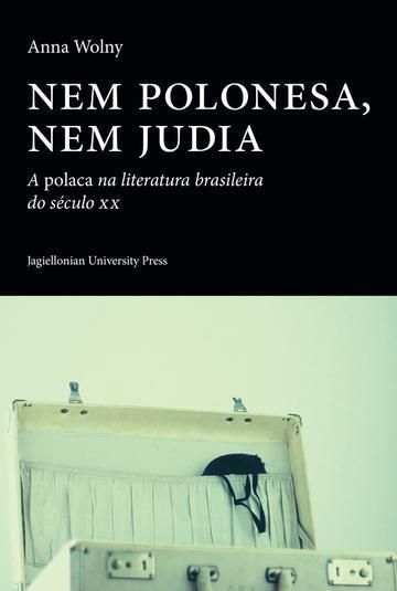 Nem polonesa, nem judia. A polaca na literatura brasileira do seculo XX
