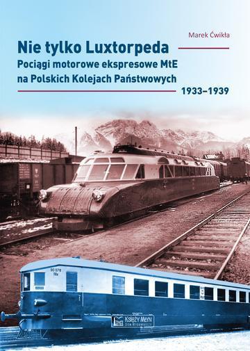 Nie tylko Luxtorpeda. Pociągi motorowe ekspresowe MtE na Polskich Kolejach Państwowych 1933–1939