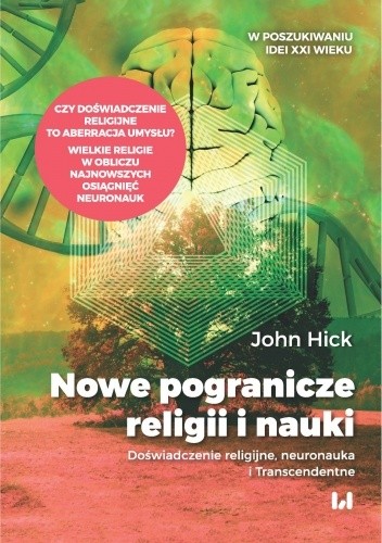 Nowe pogranicze religii i nauki. Doświadczenie religijne, neuronauka i Transcendentne