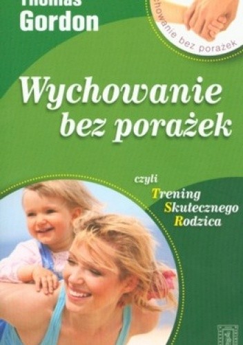 Wychowanie bez porażek czyli Trening skutecznego rodzica