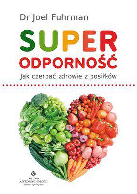 Superodporność jak czerpać zdrowie z każdego posiłku