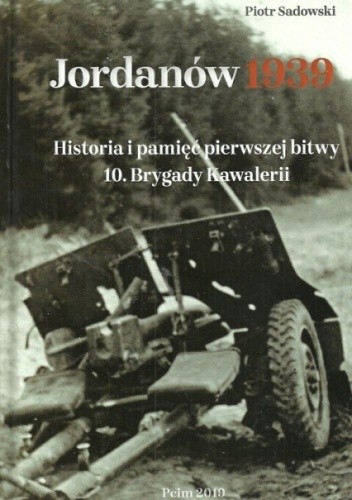 Jordanów 1939. Historia i pamięć pierwszej bitwy 10 Brygady Kawalerii