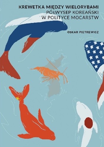 Krewetka między wielorybami. Półwysep Koreański w polityce mocarstw