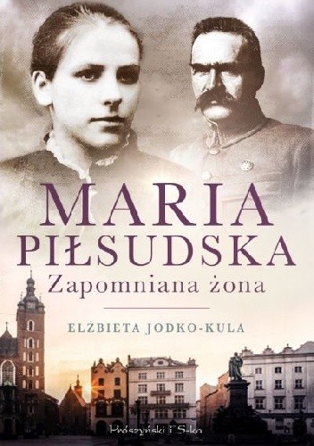 Maria Piłsudska. Zapomniana żona