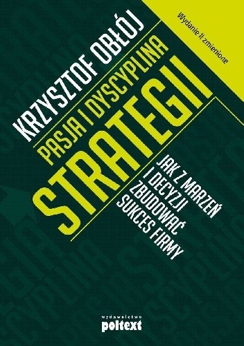 Pasja i dyscyplina strategii. Jak z marzeń i decyzji zbudować sukces firmy