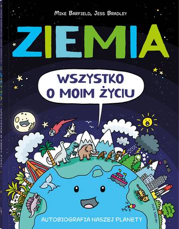Ziemia. Wszystko o moim życiu. Autobiografia naszej planety