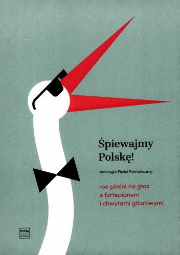 Antologia Pieśni Patriotycznej Śpiewajmy Polskę! 100 pieśni na głos z fortepianem i chwytami gitarowymi