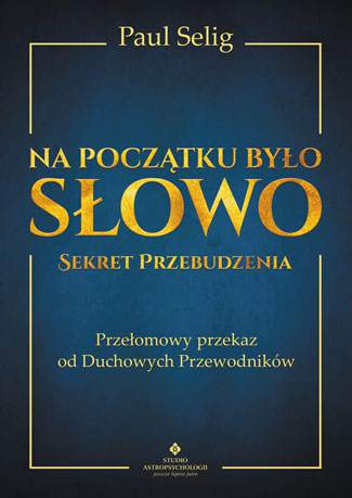 Na początku było słowo sekret przebudzenia przełomowy przekaz od duchowych przewodników