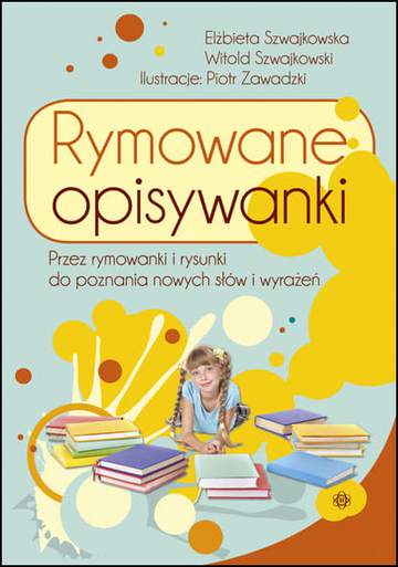 Rymowane opisywanki Przez rymowanki i rysunki do poznania nowych słów i wyrażeń