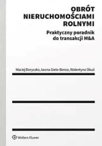 Obrót nieruchomościami rolnymi. Praktyczny poradnik do transakcji M&amp;A