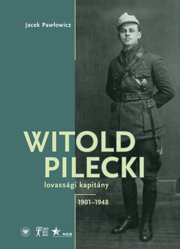Witold Pilecki lovassági kapitány 1901–1948