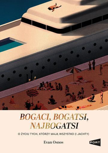 Bogaci, bogatsi, najbogatsi. O życiu tych, którzy mają wszystko (i jachty)