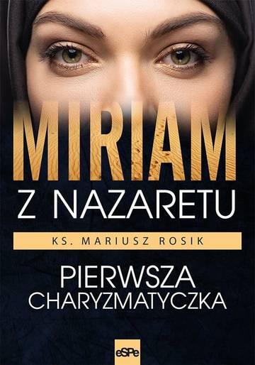 Miriam z Nazaretu. Pierwsza charyzmatyczka wyd. 2025
