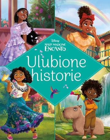 Nasze magiczne Encanto. Disney. Ulubione historie