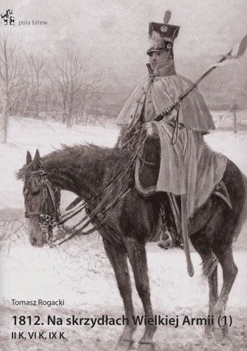 1812. Na skrzydłach Wielkiej Armii (1). II K, VI K, IX K.