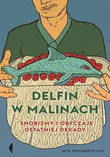 Delfin w malinach. Snobizmy i obyczaje ostatniej dekady