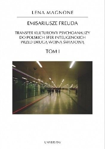 Emisariusze Freuda. Transfer kulturowy psychoanalizy do polskich sfer inteligenckich przed drugą wojną światową