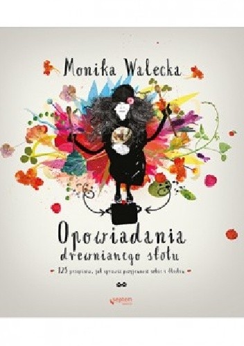 Opowiadania drewnianego stołu. 125 przepisów, jak sprawić przyjemność bliskim i sobie