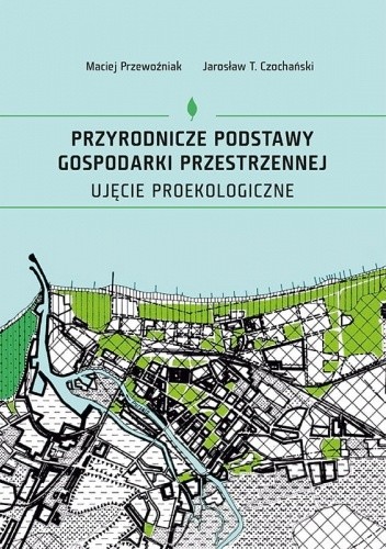 Przyrodnicze podstawy gospodarki przestrzennej. Ujęcie proekologiczne