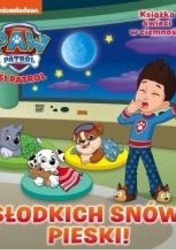 Psi Patrol. Słodkich snów, pieski!