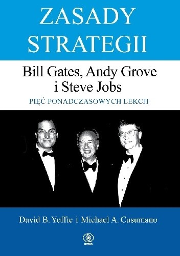 Zasady strategii. Bill Gates, Andy Grove i Steve Jobs. Pięć ponadczasowych lekcji