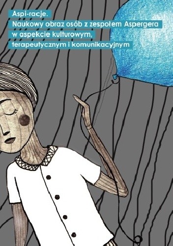 Aspi-racje. Naukowy obraz osób z zespołem Aspergera w aspekcie kulturowym-terapeutycznym i komunikacyjnym
