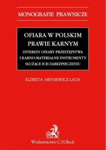 Ofiara w polskim prawie karnym. Interesy ofiary przestępstwa i karno-materialne instrumenty służące ich zabezpieczeniu