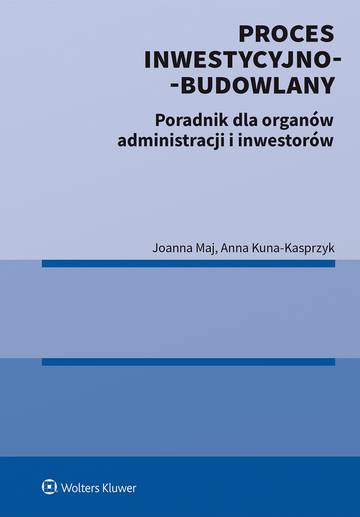 Proces inwestycyjno-budowlany. Poradnik dla organów administracji i inwestorów